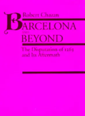 Barcelona és azon túl: Az 1263-as disputáció és utóhatásai - Barcelona and Beyond: The Disputation of 1263 and Its Aftermath