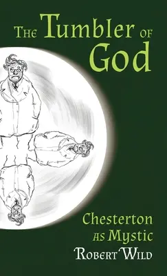 Isten bukfencezője: Chesterton mint misztikus - Tumbler of God: Chesterton as Mystic