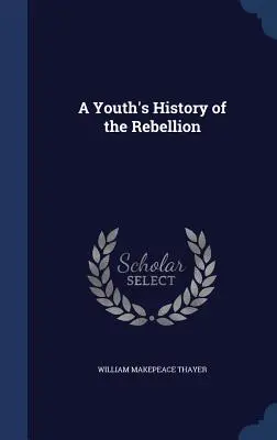 A lázadás ifjúsági története - A Youth's History of the Rebellion