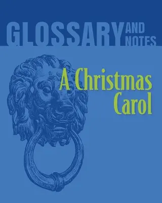 Egy karácsonyi ének szószedet és jegyzetek: A Christmas Carol - A Christmas Carol Glossary and Notes: A Christmas Carol