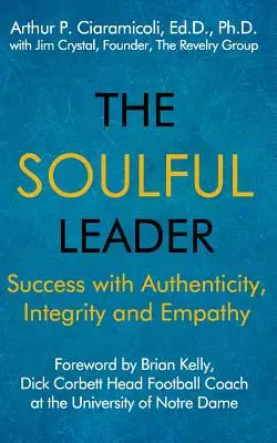 A lelkes vezető: Siker hitelességgel, integritással és empátiával - The Soulful Leader: Success with Authenticity, Integrity and Empathy