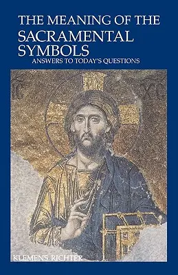 A szakramentális szimbólumok jelentése: Válaszok mai kérdésekre - The Meaning of Sacramental Symbols: Answers to Today's Questions