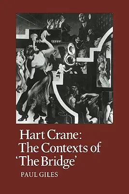 Hart Crane: Crane: The Contexts of the Bridge - Hart Crane: The Contexts of the Bridge