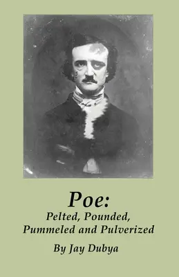 Poe: Pelted, Pounded, Pummeled and Pulverized (Poe: Pelted, Pounded, Pummeled and Pulverized) - Poe: Pelted, Pounded, Pummeled and Pulverized