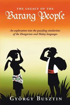 A barang nép öröksége: A magyar és a maláj nyelv rejtélyes hasonlóságainak feltárása - The Legacy of the Barang People: An exploration into the puzzling similarities of the Hungarian and Malay languages