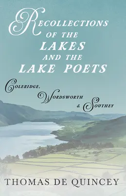 Emlékek a tavakról és a tavi költőkről - Coleridge, Wordsworth és Southey - Recollections of the Lakes and the Lake Poets - Coleridge, Wordsworth, and Southey