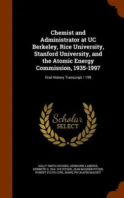 Vegyész és adminisztrátor a Berkeley Kaliforniai Egyetemen, a Rice Egyetemen, a Stanford Egyetemen és az Atomenergia Bizottságnál, 1935-1997: Oral History Transcript / - Chemist and Administrator at UC Berkeley, Rice University, Stanford University, and the Atomic Energy Commission, 1935-1997: Oral History Transcript /