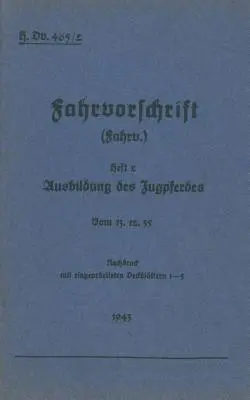 H.Dv. 465/2 Hajtási szabályzat - 2. füzet A huzamos ló kiképzése: 13.12.35-től - Újrakiadás 1943-ban. - H.Dv. 465/2 Fahrvorschrift - Heft 2 Ausbildung des Zugpferdes: Vom 13.12.35 - Nachdruck 1943