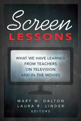 Képernyő leckék: Amit a televízióban és a filmekben látható tanároktól tanultunk - Screen Lessons: What We Have Learned from Teachers on Television and in the Movies