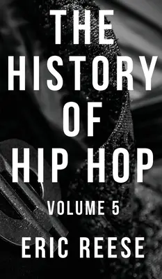 A hip-hop története: 5. kötet - The History of Hip Hop: Volume 5