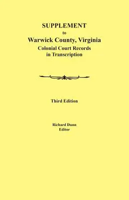 Kiegészítés Warwick megye, Virginia: Colonial Court Records in Transcription, Third Edition: Colonial Court Records in Transcription, Third Edition - Supplement to Warwick County, Virginia: Colonial Court Records in Transcription, Third Edition