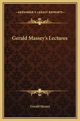 Gerald Massey előadásai - Gerald Massey's Lectures