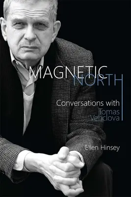 Mágneses észak: Beszélgetések Tomas Venclovával - Magnetic North: Conversations with Tomas Venclova