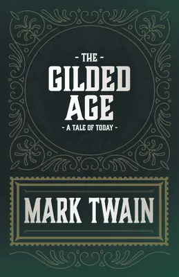 Az aranykor - Egy mese napjainkról - The Gilded Age - A Tale of Today