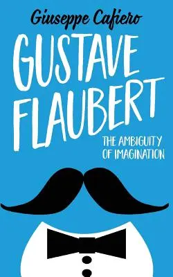 Gustave Flaubert: A képzelet kétértelműsége - Gustave Flaubert: The Ambiguity of Imagination