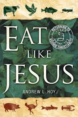 Eat Like Jesus: Visszatérés a kóser kereszténységhez - Eat Like Jesus: Returning to Kosher Christianity