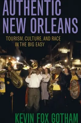 Autentikus New Orleans: Turizmus, kultúra és faji hovatartozás a Big Easy-ben - Authentic New Orleans: Tourism, Culture, and Race in the Big Easy