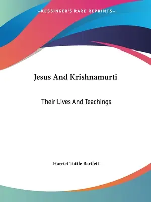 Jézus és Krishnamurti: Életük és tanításaik - Jesus And Krishnamurti: Their Lives And Teachings