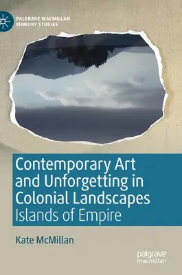 Kortárs művészet és felejtés a gyarmati tájakon: A birodalom szigetei - Contemporary Art and Unforgetting in Colonial Landscapes: Islands of Empire