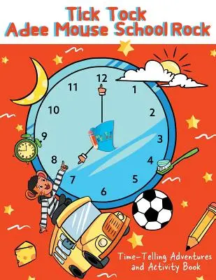 Tick Tock Adee Mouse School Rock Időmagyarázó kalandok és tevékenységkönyv - Tick Tock Adee Mouse School Rock Time-Telling Adventures & Activity Book