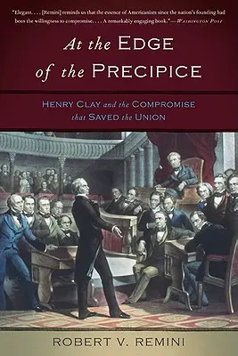 A szakadék szélén: Henry Clay és a kiegyezés, amely megmentette az Uniót - At the Edge of the Precipice: Henry Clay and the Compromise That Saved the Union