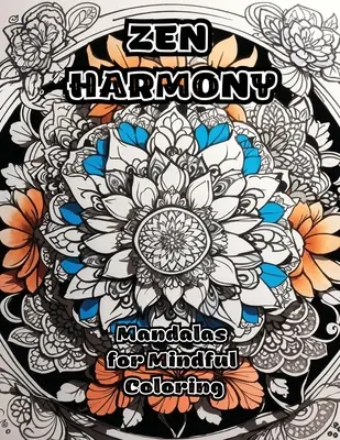 Zen Harmony: Mandalák az elmés színezéshez - Zen Harmony: Mandalas for Mindful Coloring
