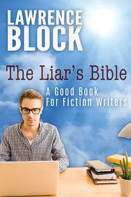 A hazugok bibliája: Jó könyv szépirodalmi íróknak - The Liar's Bible: A Good Book for Fiction Writers