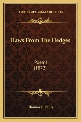 Haws From The Hedges: Versek (1872) - Haws From The Hedges: Poems (1872)