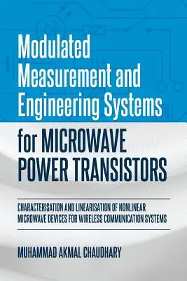 Modulált mérési és mérnöki rendszerek mikrohullámú teljesítménytranzisztorokhoz: A nemlineáris mikrohullámú eszközök jellemzése és linearizálása a W - Modulated Measurement and Engineering Systems for Microwave Power Transistors: Characterisation and Linearisation of Nonlinear Microwave Devices for W