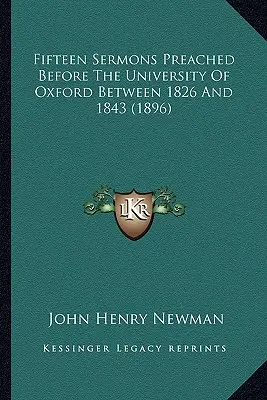 Tizenöt prédikáció, melyet az oxfordi egyetem előtt mondott 1826 és 1843 között (1896) - Fifteen Sermons Preached Before The University Of Oxford Between 1826 And 1843 (1896)