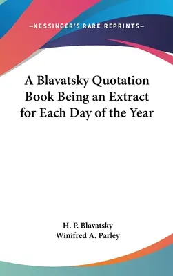 Egy Blavatsky idézetgyűjtemény, amely az év minden napjára tartalmaz egy-egy részletet - A Blavatsky Quotation Book Being an Extract for Each Day of the Year