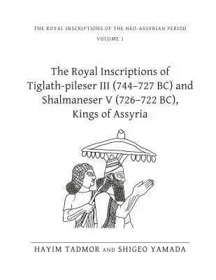 III. Tiglath-Pileser (Kr. e. 744-727) és V. Salmaneszer (Kr. e. 726-722) asszír királyok királyi feliratai - The Royal Inscriptions of Tiglath-Pileser III (744-727 Bc) and Shalmaneser V (726-722 Bc), Kings of Assyria