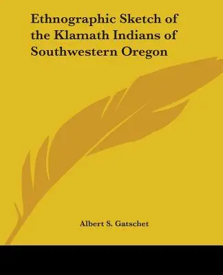 A délnyugat-oregoni klamath indiánok etnográfiai vázlata - Ethnographic Sketch of the Klamath Indians of Southwestern Oregon