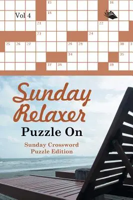 Sunday Relaxer Puzzle On Vol 4: Vasárnapi keresztrejtvény kiadás - Sunday Relaxer Puzzle On Vol 4: Sunday Crossword Puzzle Edition