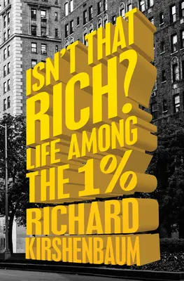 Hát nem gazdag? Life Among the 1 Percent - Isn't That Rich?: Life Among the 1 Percent