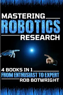 Mastering Robotics Research: From Enthusiast To Expert