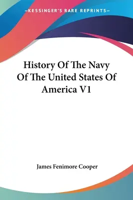 Az Amerikai Egyesült Államok haditengerészetének története V1 - History Of The Navy Of The United States Of America V1