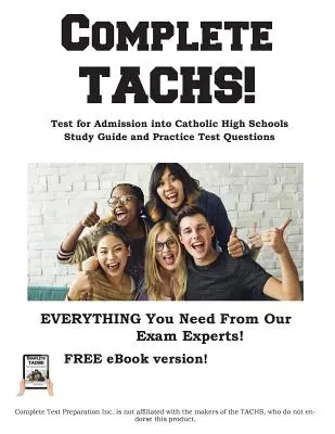 Teljes TACHS! Test for Admission into Catholic HIgh School Study Guide and Practice Test Questions (Teszt a katolikus középiskolába való felvételhez) - Complete TACHS!: Test for Admission into Catholic HIgh School Study Guide and Practice Test Questions