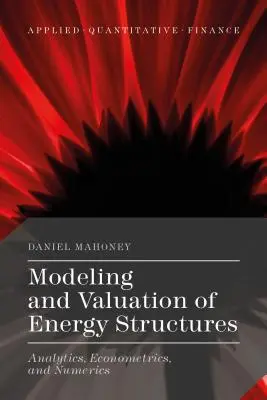 Az energiaszerkezetek modellezése és értékelése: Analitika, ökonometria és számmisztika - Modeling and Valuation of Energy Structures: Analytics, Econometrics, and Numerics