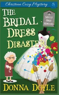 Katastrofa svatebních šatů: Křesťanská tajemná záhada - The Bridal Dress Disaster: Christian Cozy Mystery