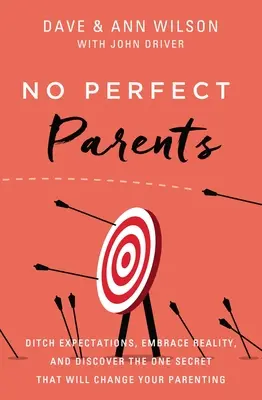 Nem tökéletes szülők: Ditch Expectations, Embrace Reality, and Discover the One Secret That Will Change Your Parenting - No Perfect Parents: Ditch Expectations, Embrace Reality, and Discover the One Secret That Will Change Your Parenting