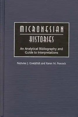 Mikronéziai történetek: Elemző bibliográfia és értelmezési útmutató - Micronesian Histories: An Analytical Bibliography and Guide to Interpretations
