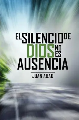 El Silencio De Dios No Es Ausencia: Por qu Dios Guarda Silencio?