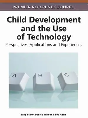 Gyermekfejlődés és a technológia használata: Perspektívák, alkalmazások és tapasztalatok - Child Development and the Use of Technology: Perspectives, Applications and Experiences