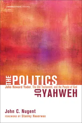 Jahve politikája: John Howard Yoder, az Ószövetség és Isten népe - The Politics of Yahweh: John Howard Yoder, the Old Testament, and the People of God