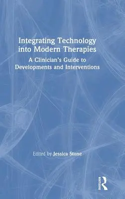 A technológia integrálása a modern terápiákba: A klinikusok útmutatója a fejlesztésekhez és beavatkozásokhoz - Integrating Technology into Modern Therapies: A Clinician's Guide to Developments and Interventions