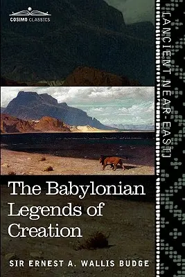 A teremtés babiloni legendái: És a harc Bel és a sárkány között - The Babylonian Legends of Creation: And the Fight Between Bel and the Dragon