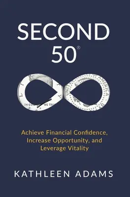 Második 50: Pénzügyi magabiztosság elérése, a lehetőségek növelése és az életerő kihasználása - Second 50: Achieve Financial Confidence, Increase Opportunity, and Leverage Vitality