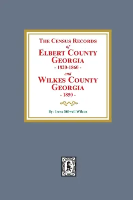 A georgiai Elbert megye 1820-1860-as és a georgiai Wilkes megye 1850-es népszámlálási jegyzőkönyvei - The Census Records of Elbert County, Georgia, 1820-1860 and Wilkes County, Georgia, 1850