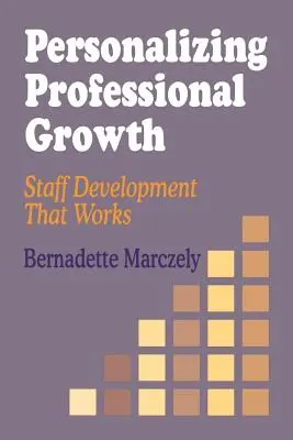 A szakmai növekedés személyre szabása: Személyzetfejlesztés, amely működik - Personalizing Professional Growth: Staff Development That Works